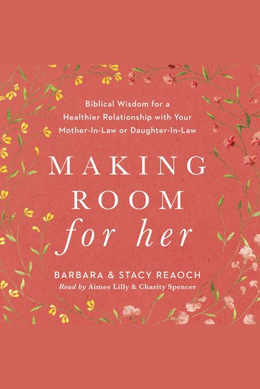 Making Room for Her - Biblical Wisdom for a Healthier Relationship with Your Mother-In-Law or Daughter-In-Law - cover