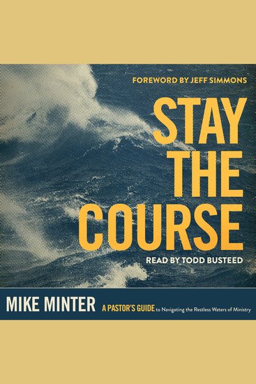 Stay the Course - A Pastor’s Guide to Navigating the Restless Waters of Ministry - cover