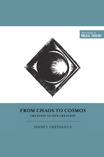 From Chaos to Cosmos - Creation to New Creation - cover