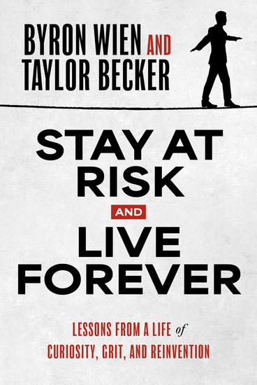 Stay at Risk and Live Forever - Lessons from a Life of Curiosity Grit and Reinvention - cover