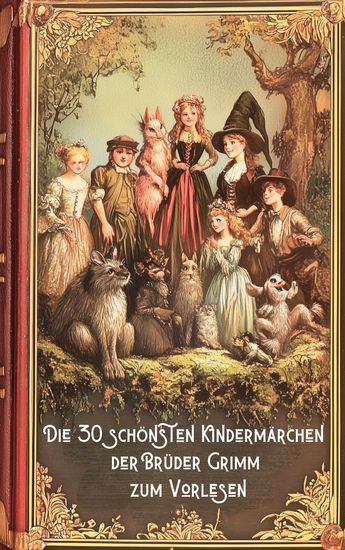 Märchenbuch Die 30 schönsten Kindermärchen der Brüder Grimm zum Vorlesen - Märchenklassiker für Kinder mit vielen Bildern (Novelaris Klassik) - cover