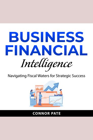 Business Financial Intelligence - Navigating Fiscal Waters for Strategic Success - cover