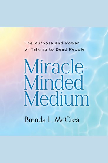 Miracle-Minded Medium - The Purpose and Power of Talking to Dead People - cover