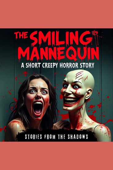 The Smiling Mannequin A Short Creepy Horror Story - A Dark Bone-Chilling Tale of Scary Paranormal Hauntings Supernatural Terror and Psychological Suspense That Will Keep You Up at Night - cover