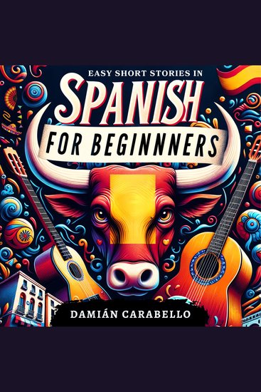 Easy Short Stories in Spanish for Beginners - Essential Espanol Vocabulary Grammar and Travel Phrases with Simple Lessons for Mastering Conversational Skills Perfect for Kids Adults & Dummies - Complete Audio Course to Learn While Sleeping or in Your Car - cover
