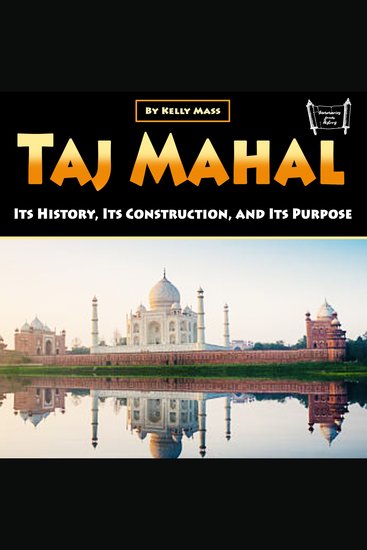 Taj Mahal - Its History Its Construction and Its Purpose - cover