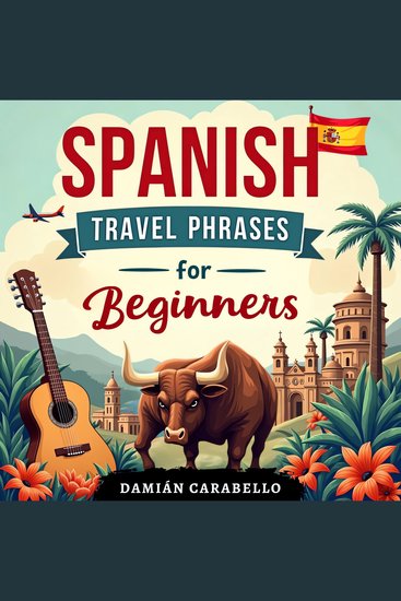 Spanish Travel Phrases for Beginners - Simple Language Lessons Flash Cards Vocabulary and Grammar - Easy Espanol Methods for Children Adults & Dummies to Learn While Sleeping or in Your Car (Complete Audio Course for the Busy Travelers) - cover