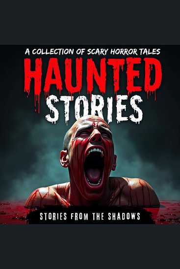 Haunted Stories A Collection of Scary Horror Tales - Creepy Monsters Ghosts Demons and Paranormal Hauntings (A Bone-Chilling Supernatural Terror Anthology) - cover
