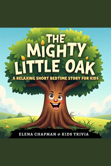 The Mighty Little Oak A Relaxing Short Bedtime Story for Kids - An Enchanting Fairy Tale Adventure About Courage and Friendship Supporting Healthy Sleep Habits and Imagination for Children - cover