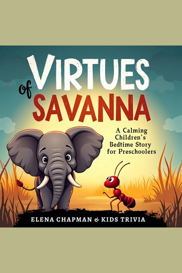 Virtues of Savanna A Calming Children's Bedtime Story for Preschoolers - A Heartwarming Fairy Tale for Kids That Teaches Life Lessons on Kindness Empathy Friendship and the Magic of Nature - cover