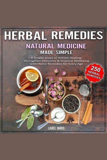 Herbal Remedies and Natural Medicine - Made Simple - 9 Simple Steps to Holistic Healing: Strengthen Immunity & Improve Wellbeing with Home Remedies for Every Age - cover