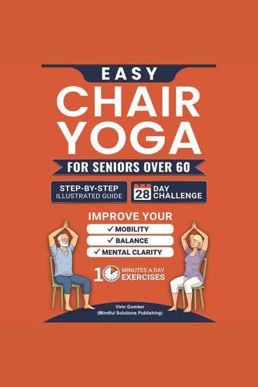 Easy Chair Yoga for Seniors Over 60 - Step-By-Step Illustrated Guide and 28-Day Challenge to Improve Mobility Balance and Mental Clarity With Simple 10 Minutes A Day Exercises - cover