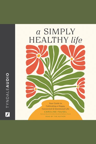 A Simply Healthy Life - Your Guide to Cultivating a Happy Connected and Intentional Life - cover