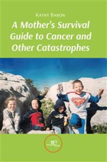 A Mother’s Survival Guide to Cancer and Other Catastrophes - cover