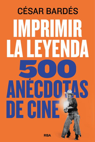 Imprimir la leyenda - 500 anécdotas de cine - cover