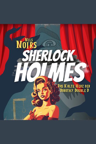Nils Noirs Sherlock Holmes Staffel 1 Folge 1: Das kalte Herz der Dorothy Double D - cover