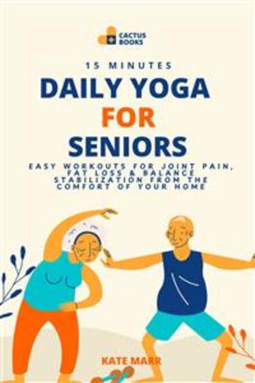 15 Minutes Daily Yoga for Seniors - Easy Workouts for Joint Pain Fat Loss & Balance Stabilization from the Comfort of Your Home - cover