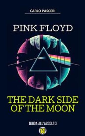 Pink Floyd - The Dark Side of the Moon (Dischi da leggere Vol14) - Analisi musicale e guida all'ascolto - cover
