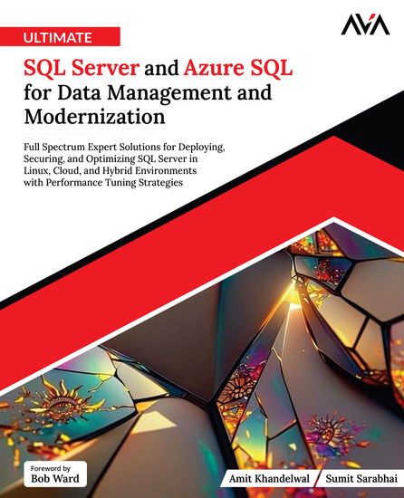 Ultimate SQL Server and Azure SQL for Data Management and Modernization - Full Spectrum Expert Solutions for Deploying Securing and Optimizing SQL Server in Linux Cloud and Hybrid Environments with Performance Tuning Strategies - cover