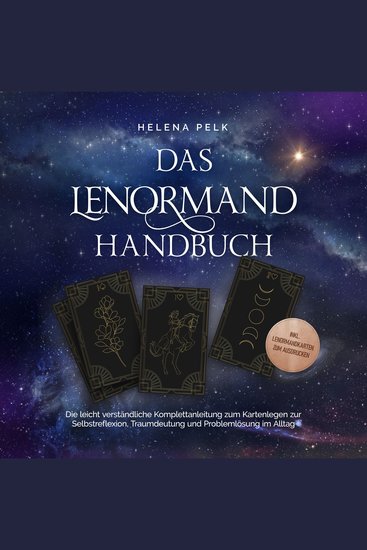 Das Lenormand Handbuch - Die leicht verständliche Komplettanleitung zum Kartenlegen zur Selbstreflexion Traumdeutung und Problemlösung im Alltag - inkl Lenormandkarten zum Ausdrucken - cover