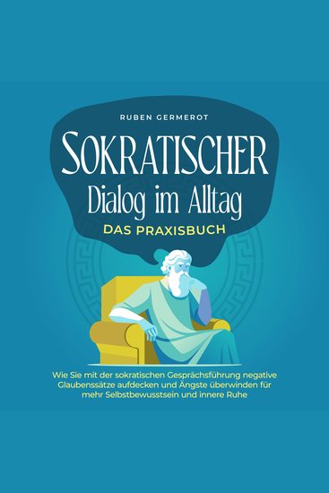 Sokratischer Dialog im Alltag - Das Praxisbuch: Wie Sie mit der sokratischen Gesprächsführung negative Glaubenssätze aufdecken und Ängste überwinden für mehr Selbstbewusstsein und innere Ruhe - cover