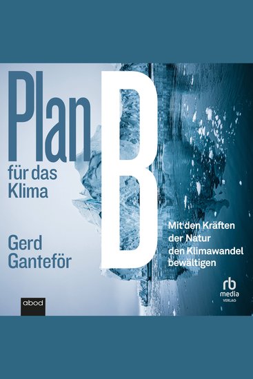 Plan B für das Klima - Mit den Kräften der Natur den Klimawandel bewältigen - cover