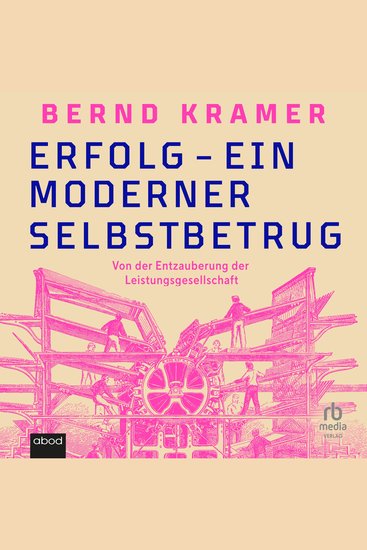 Erfolg - ein moderner Selbstbetrug - Von der Entzauberung der Leistungsgesellschaft - cover