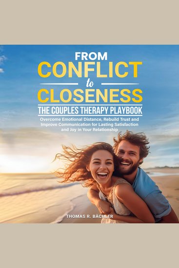 From Conflict to Closeness: The Couples Therapy Playbook - Overcome Emotional Distance Rebuild Trust and Improve Communication for Lasting Satisfaction and Joy in Your Relationship - cover