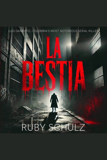 La Bestia - Luis Garavito Colombia's Most Notorious Serial Killer - cover