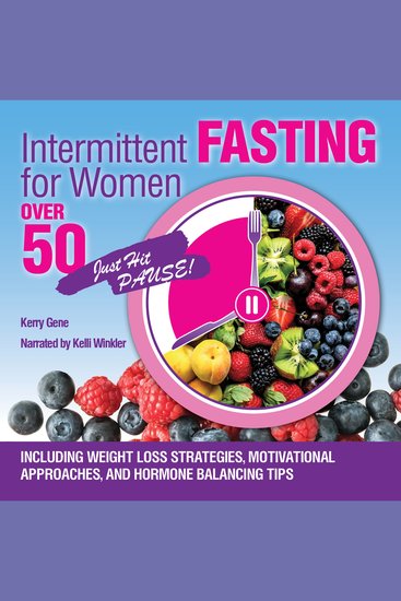 Intermittent Fasting for Women Over 50 - Including Weight Loss Strategies Motivational Approaches and Hormone Balancing Tips - cover