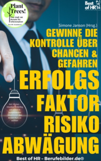 Erfolgsfaktor Risikoabwägung – Gewinne die Kontrolle über Chancen & Gefahren - Incl Bonus – Strukturierte Risikoanalysen um bestmögliche Entscheidungen selbst bei Unsicherheiten zu treffen - cover