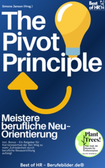 The Pivot Principle – Meistere berufliche Neu–Orientierung - Incl Bonus – Ein Ratgeber für Karrierewechsel der den Weg zu mehr Zufriedenheit durch berufliche Neuausrichtung aufzeigt - cover