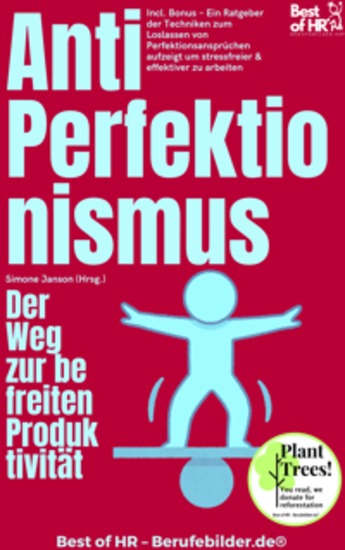 Anti–Perfektionismus – Der Weg zur befreiten Produktivität - Incl Bonus – Ein Ratgeber der Techniken zum Loslassen von Perfektionsansprüchen aufzeigt um stressfreier & effektiver zu arbeiten - cover