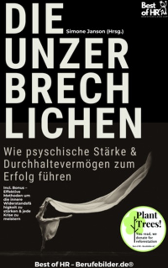 Die Unzerbrechlichen – Wie psyschische Stärke & Durchhaltevermögen zum Erfolg führen - Incl Bonus – Effektive Methoden um die innere Widerstandsfähigkeit zu stärken & jede Krise zu meistern - cover