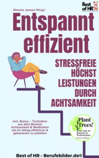 Entspannt effizient – Stressfreie Höchstleistungen durch Achtsamkeit - Incl Bonus – Techniken aus dem Bereich Achtsamkeit & Meditation um im Alltag effektiver & gelassener zu arbeiten - cover