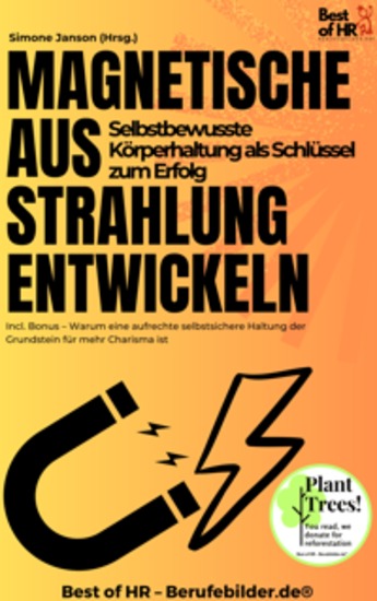Magnetische Ausstrahlung entwickeln – Selbstbewusste Körperhaltung als Schlüssel zum Erfolg - Incl Bonus – Warum eine aufrechte selbstsichere Haltung der Grundstein für mehr Charisma ist - cover