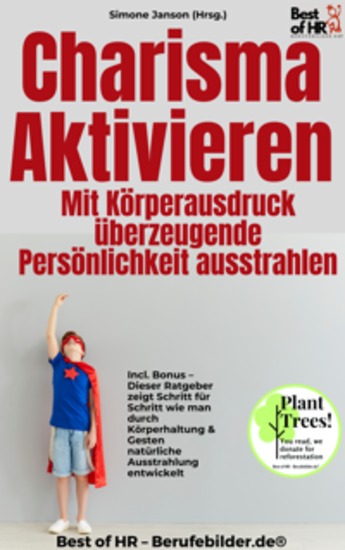 Charisma aktivieren – Mit Körperausdruck überzeugende Persönlichkeit ausstrahlen - Incl Bonus – Dieser Ratgeber zeigt Schritt für Schritt wie man durch Körperhaltung & Gesten natürliche Ausstrahlung entwickelt - cover