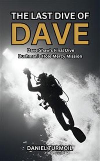 The Last Dive Of Dave - A True Story of Dave Shaw's Final Dive on a Body Recovery Mercy Mission - cover