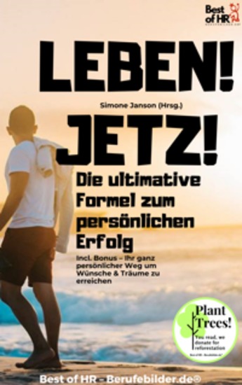 Leben! Jetzt! – Die ultimative Formel zum persönlichen Erfolg - Incl Bonus – Ihr ganz persönlicher Weg um Wünsche & Träume zu erreichen - cover