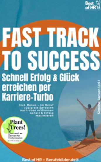 Fast Track to Success – Schnell Erfolg & Glück erreichen per Karriere–Turbo - Incl Bonus – Im Beruf zügig die Sprossen nach oben erklimmen Gehalt & Erfolg maximieren - cover