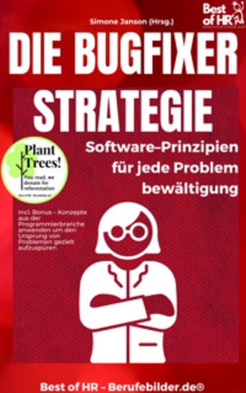 Die Bugfixer-Strategie – Software–Prinzipien für jede Problembewältigung - Incl Bonus – Konzepte aus der Programmierbranche anwenden um den Ursprung von Problemen gezielt aufzuspüren - cover