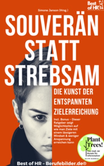 Souverän statt Strebsam – Die Kunst der entspannten Zielerreichung - Incl Bonus – Dieser Ratgeber zeigt Möglichkeiten auf wie man Ziele mit einem lässigeren Mindset & weniger Anspannung erreichen kann - cover
