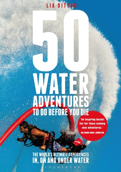 50 Water Adventures To Do Before You Die - The World's Ultimate Experiences In On And Under Water - cover