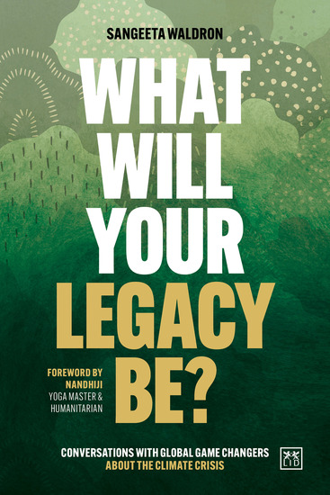 What Will Your Legacy Be? - Conversations with global game changers about the climate crisis - cover