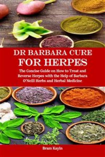 Dr Barbara Cure for Herpes - The Concise Guide on How to Treat and Reverse Herpes with the Help of Barbara O’Neill Herbs and Herbal Medicine - cover