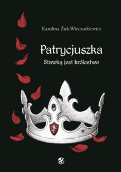 Patrycjuszka Stawką jest królestwo - tom 3 trylogii - cover
