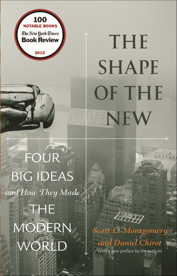 The Shape of the New - Four Big Ideas and How They Made the Modern World - cover