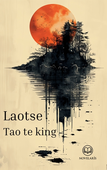 Laotse - Tao te king - Vollständige deutsche Ausgabe des Buchs vom Sinn des Lebens in der Übersetzung von Richard Wilhelm (Novelaris Klassik) - cover