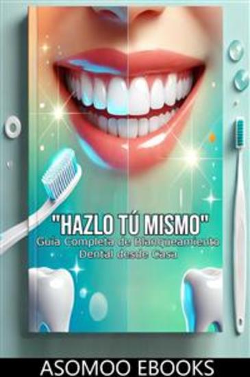 Hazlo Tú Mismo: Guía Completa de Blanqueamiento Dental desde Casa - Tratamientos sencillos de blanqueamiento de dientes para hacer en casa - cover