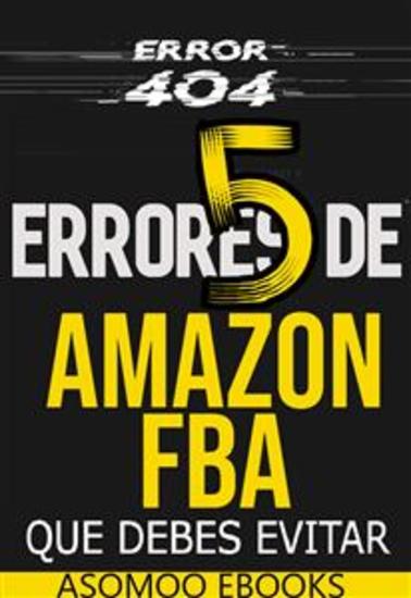 5 Errores de Amazon FBA Que debes evitar - Evita los errores que pueden costarte tiempo y dinero en Amazon FBA - cover